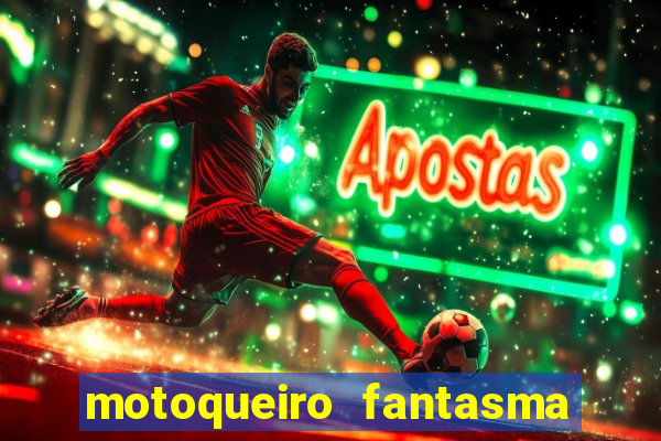motoqueiro fantasma portal zacarias
